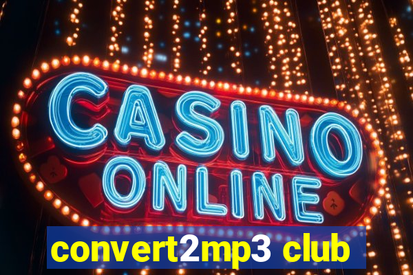 convert2mp3 club